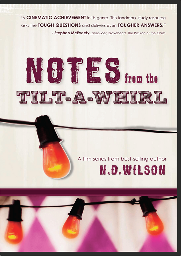 Notes From the Tilt-A-Whirl DVD – N.D. Wilson